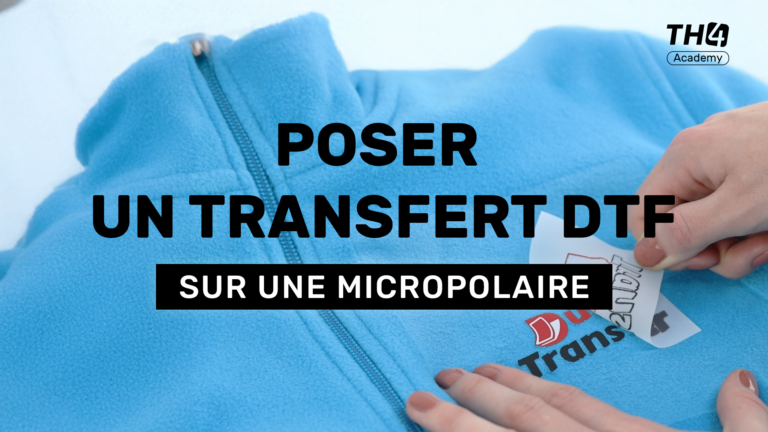 TH4 Academy : Poser un transfert DTF sur une micropolaire